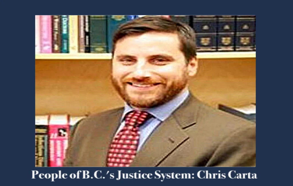People of BC’s Justice System: lawyer Chris Carta People of BC’s Justice System: lawyer Chris Carta