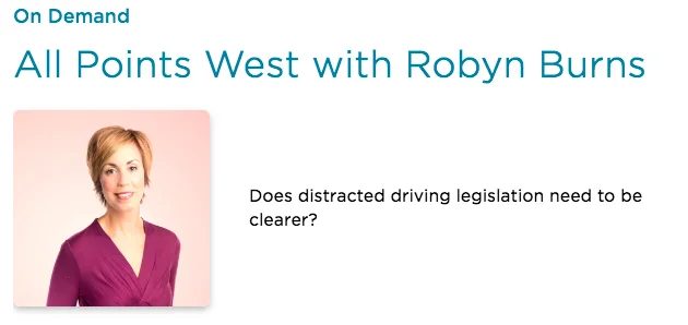 Kyla on All Points West with Robyn Burns: Does distracted driving legislation need to be clearer? Kyla on All Points West with Robyn Burns: Does distracted driving legislation need to be clearer?